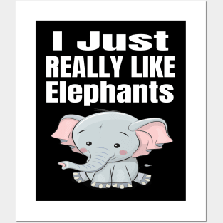 I Just Really Like Elephants Posters and Art